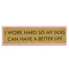 Plaque De Bureau I Work Hard So My Dog Can Have A Better Life
