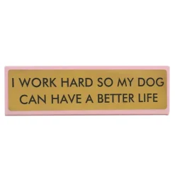 Plaque De Bureau I Work Hard So My Dog Can Have A Better Life